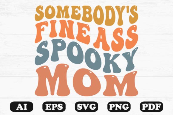 A Designer’s Take on Somebody s Fine Spooky Mom Halloween SVG