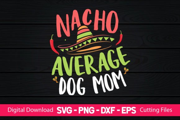 Nacho Average Dog Mom Embroidery Design Review